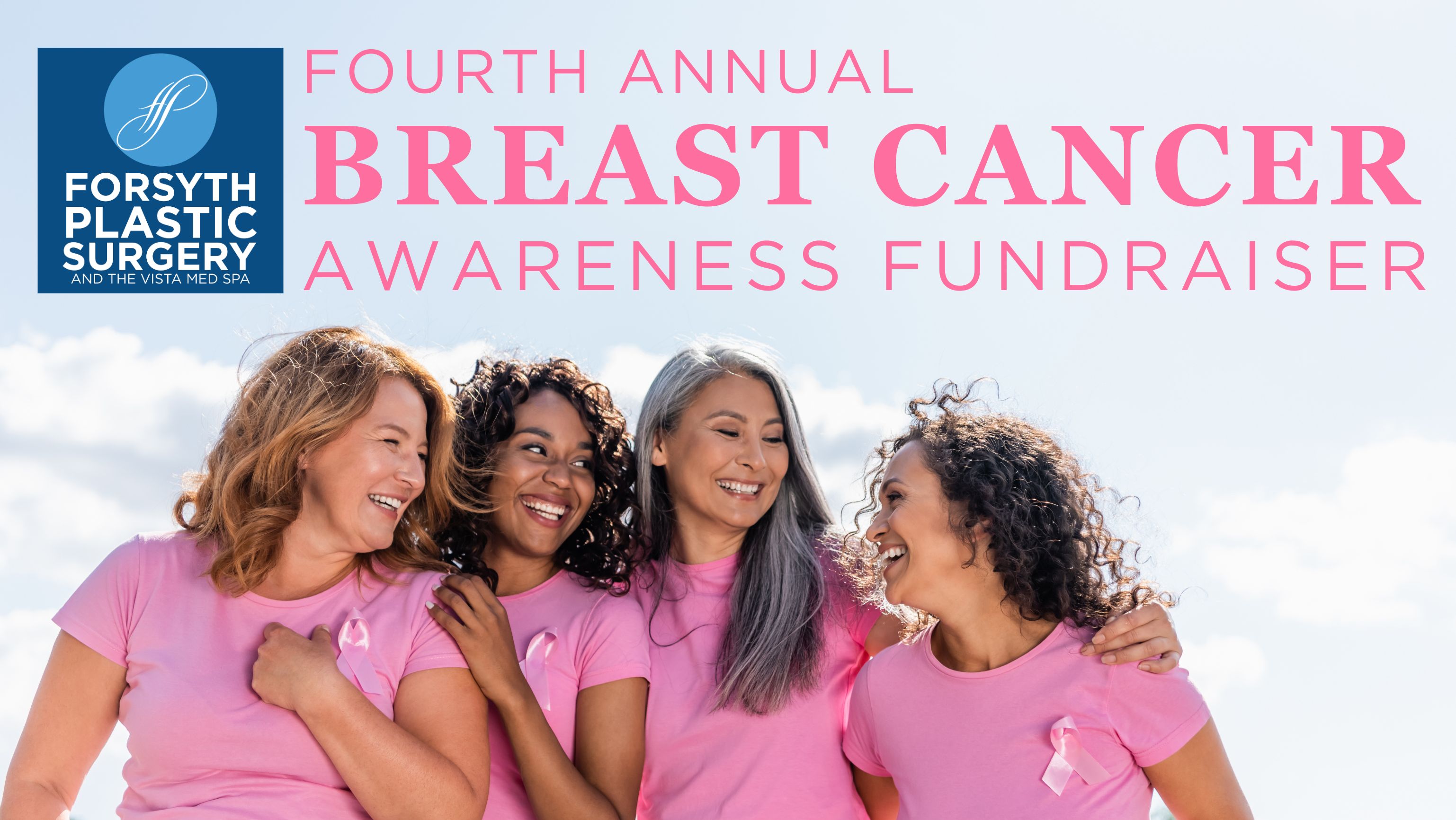 promotional banner for the Fourth Annual Breast Cancer Awareness Fundraiser hosted by Forsyth Plastic Surgery and The VISTA Med Spa. The left side features the practice’s blue circular logo with stylized initials and text in white. The right side shows four diverse women wearing pink shirts with breast cancer ribbon pins, smiling and standing together under a bright blue sky. Large pink and white text announces the event name across the top.